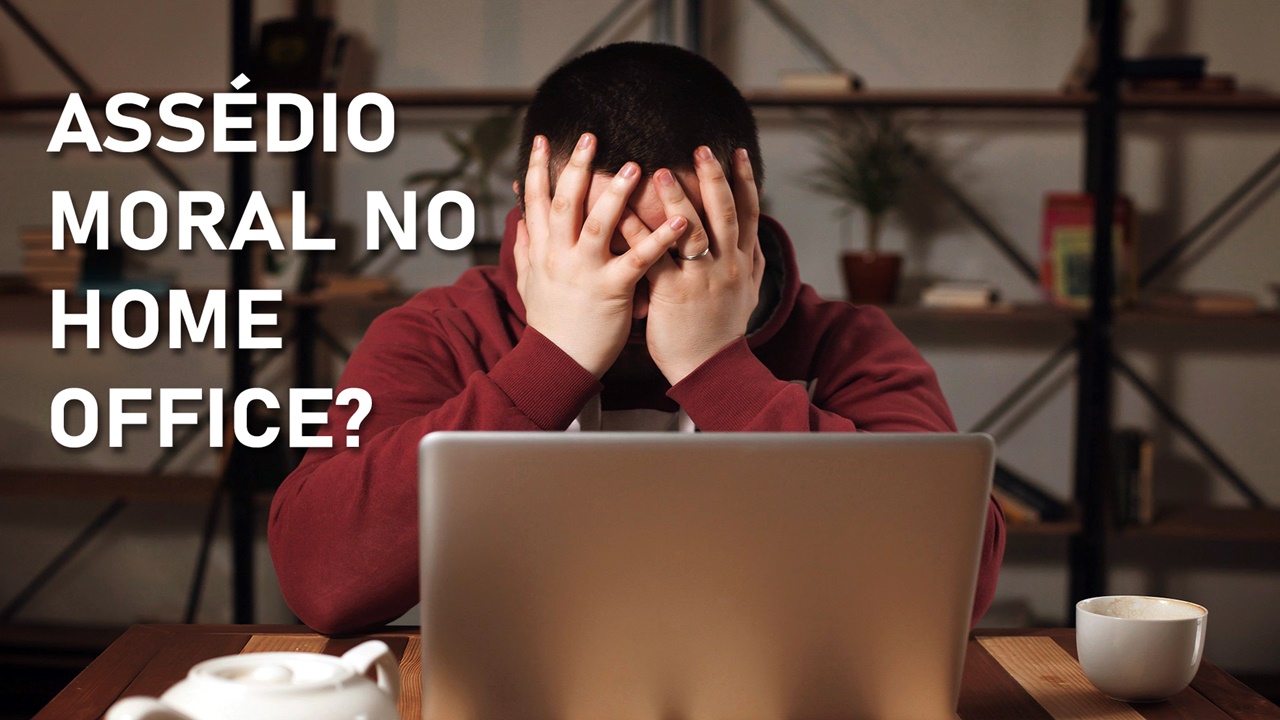 home office - emprego - trabalho remoto - trabalhar em casa - assédio moral
