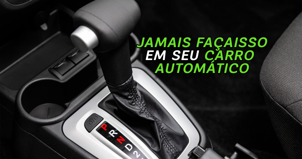Essas são as 7 coisas que você JAMAIS deve fazer em um carro automático. (Imagem: reprodução)