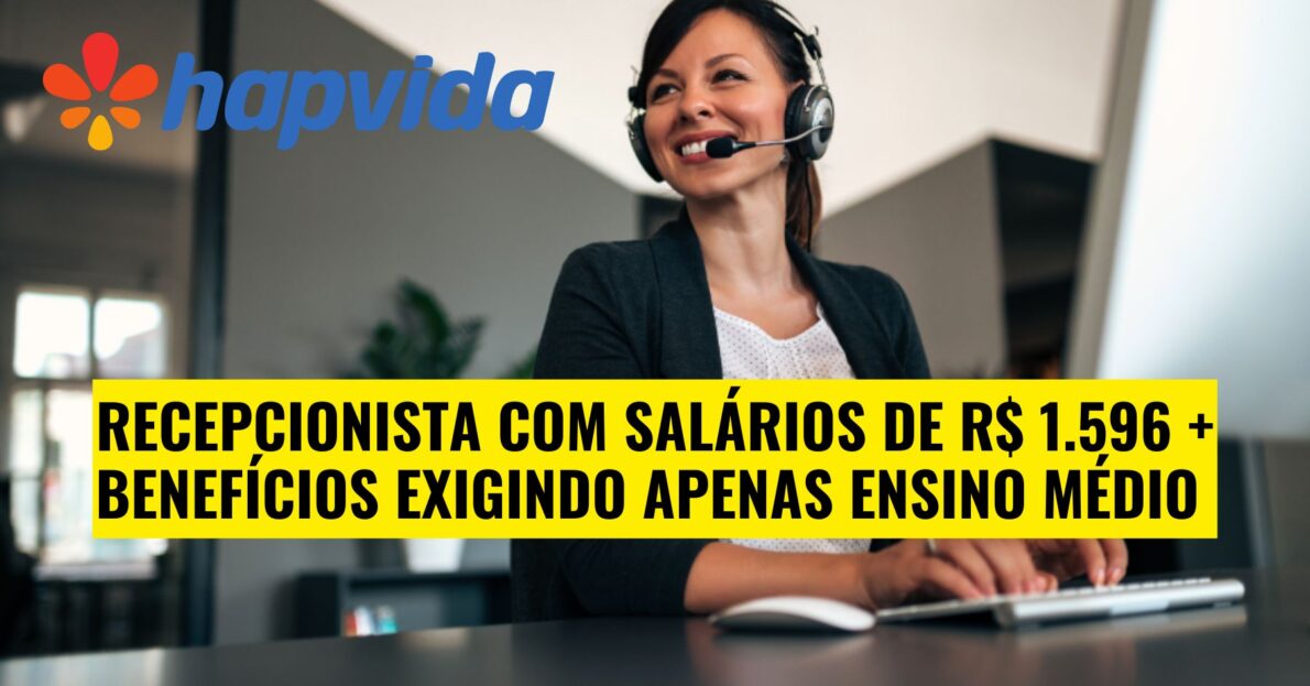 Trabalhe na Hapvida como Recepcionista!