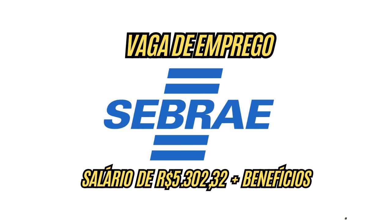 Ainda dá tempo! SEBRAE anuncia vaga de emprego com salário de R$5.302,32 + benefícios incríveis; Envie seu currículo até as 12h de AMANHÃ, 6 de dezembro!