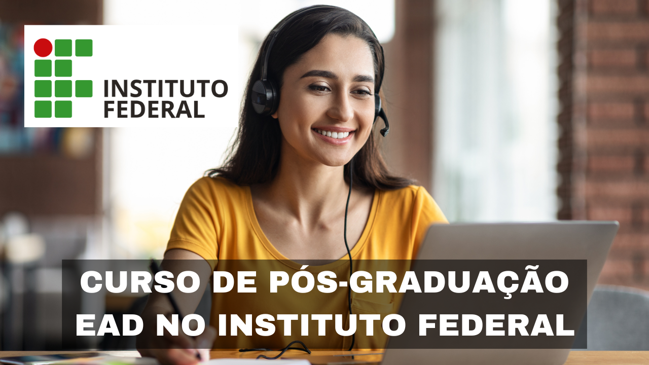 Inscrições abertas, sem precisar passar por processo seletivo no Instituto Federal! 150 vagas em cursos gratuitos de pós-graduação ead