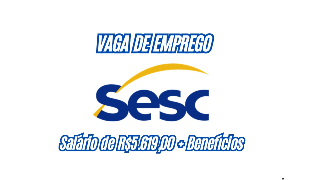 O Sesc abre vaga de emprego com salário de R$5.619,00 + benefícios incríveis; Inscreva-se agora mesmo!