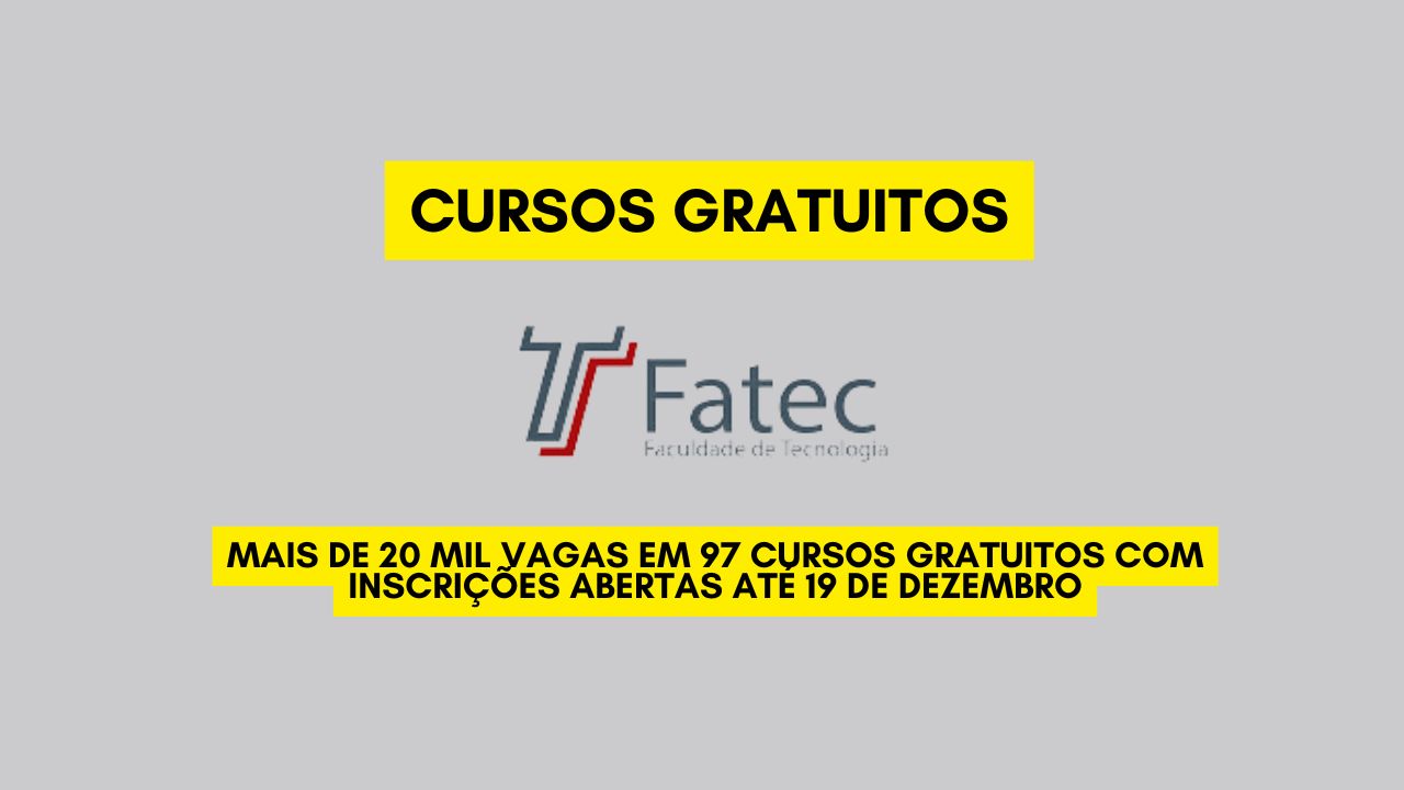 Quer se qualificar de graça? A Fatec está oferecendo mais de 20 mil vagas em 97 cursos gratuitos com inscrições abertas até 19 de dezembro!