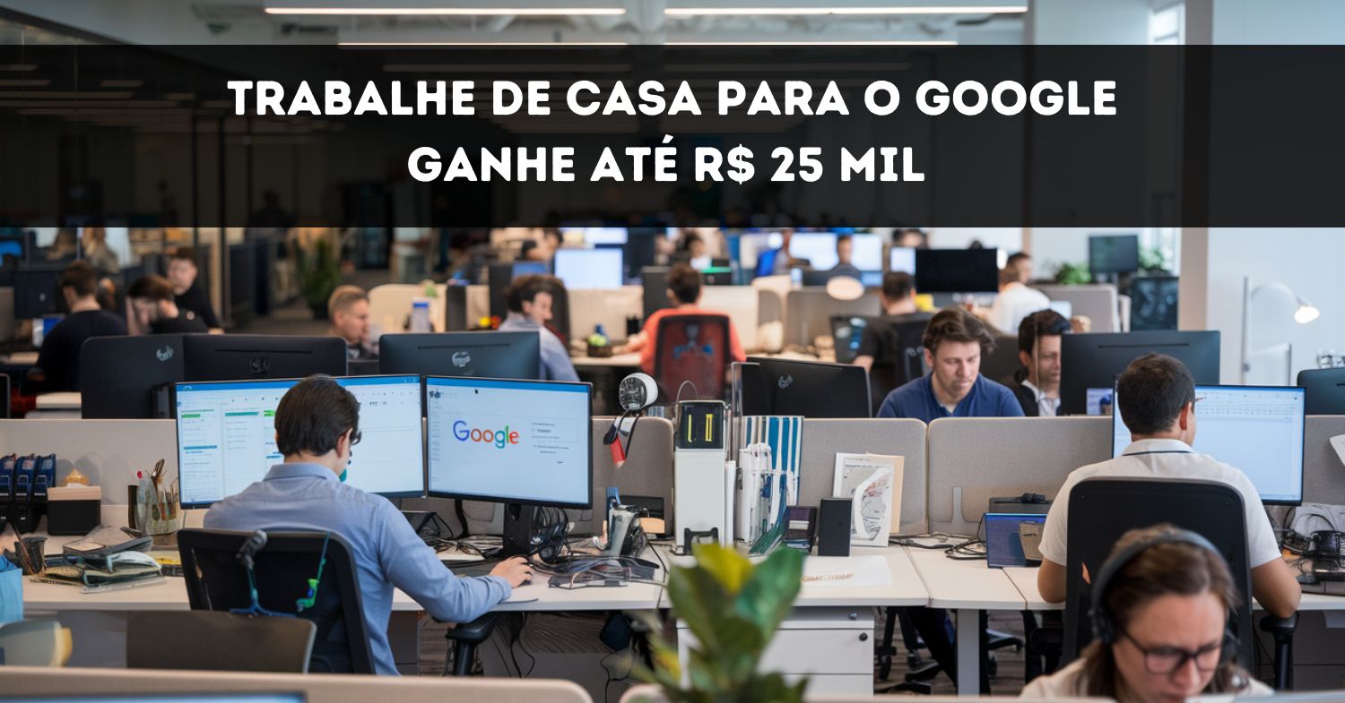 Quer trabalhar em casa e ganhar até R$ 25 MIL Google abre processo seletivo com mais de 1.800 vagas home office e presenciais ao redor do Brasil e do mundo!