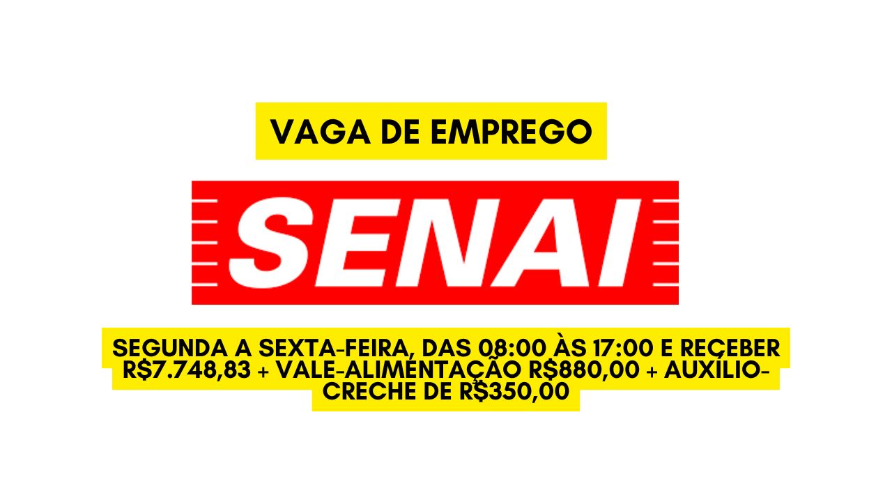 Que tal trabalhar no SENAI de segunda a sexta-feira, das 08:00 às 17:00 e receber R$7.748,83 + vale-alimentação R$880,00 + auxílio-creche de R$350,00? O SENAI anuncia vaga de emprego; Envie seu currículo até até 6 de janeiro de 2025