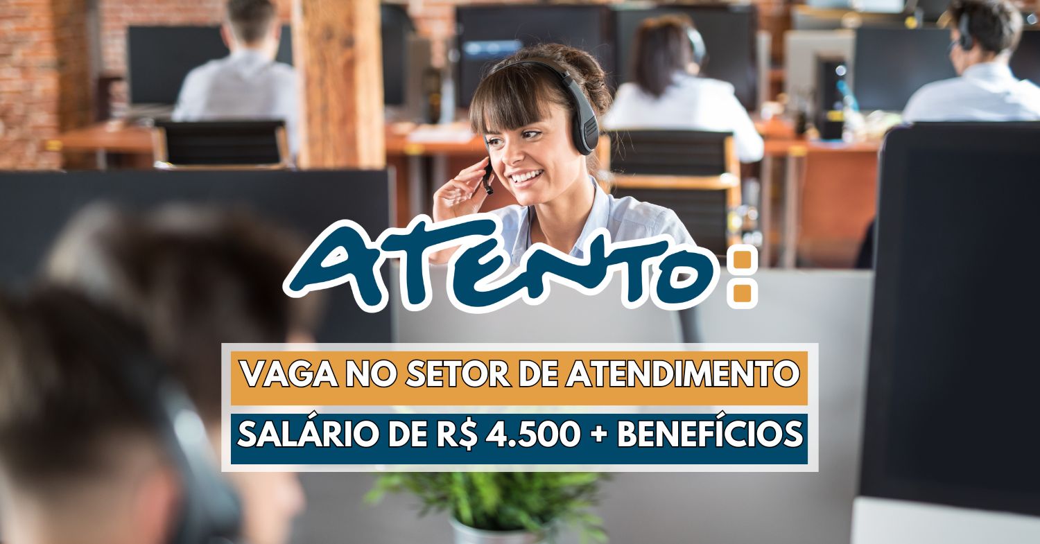Vaga aberta para quem sonha em trabalhar na escala 5x2 e ganhar R$ 4.500! Atento abre oportunidade no setor de atendimento com dezenas de benefícios!