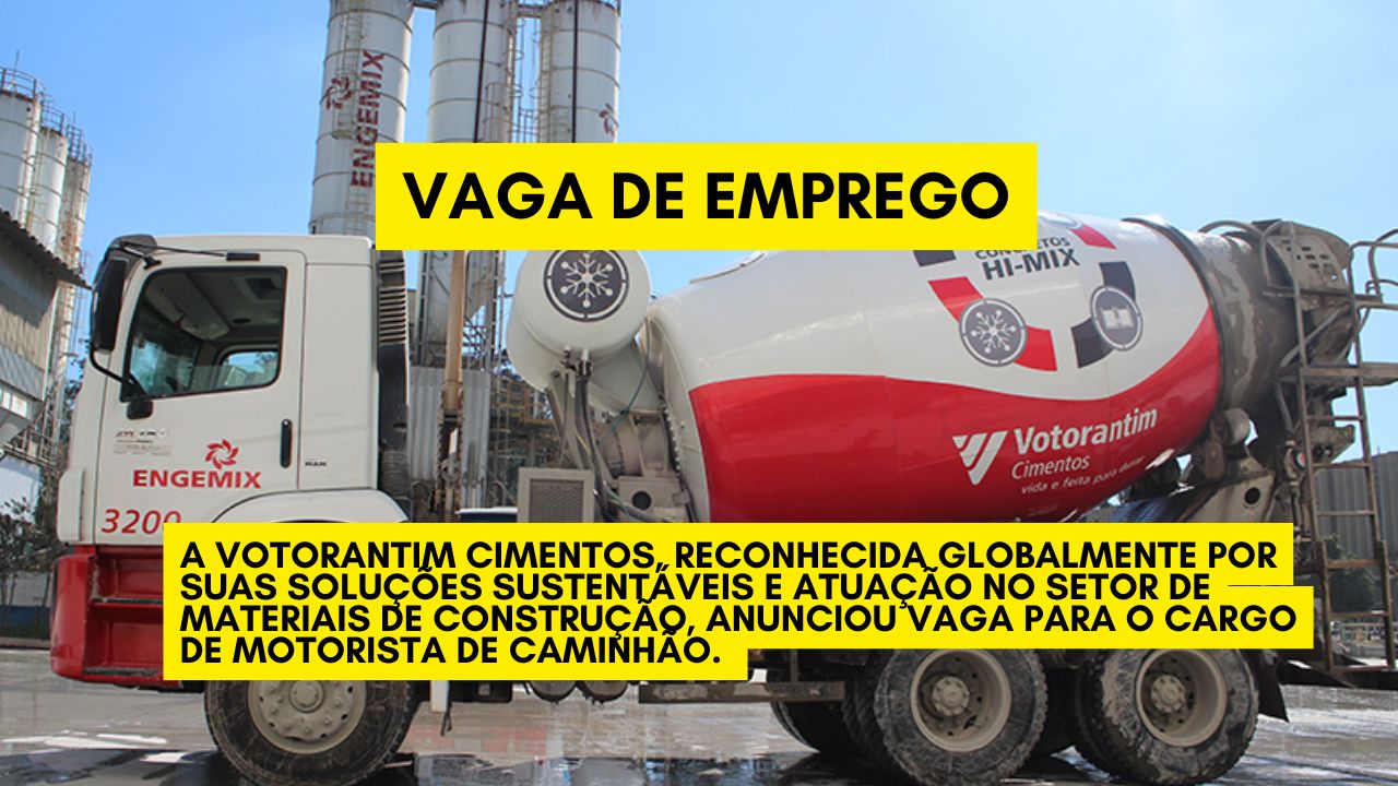 Votorantim Cimentos convoca interessados para vagas de Motorista de Caminhão com salário competitivo e benefícios; Inscreva-se até 9 de fevereiro de 2025