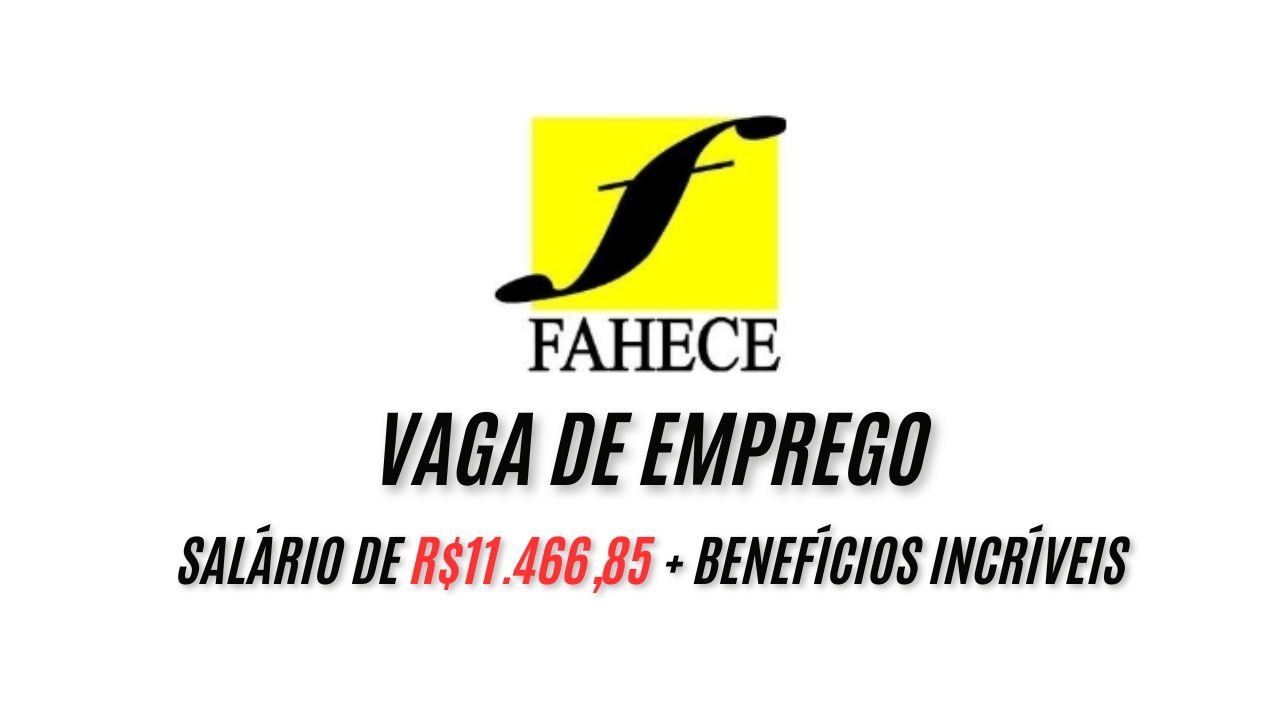 FAHECE abriu uma oportunidade única com salário de R$11.466,85 + benefícios incríveis; NÃO PERCA TEMPO, envie seu currículo até AMANHÃ!
