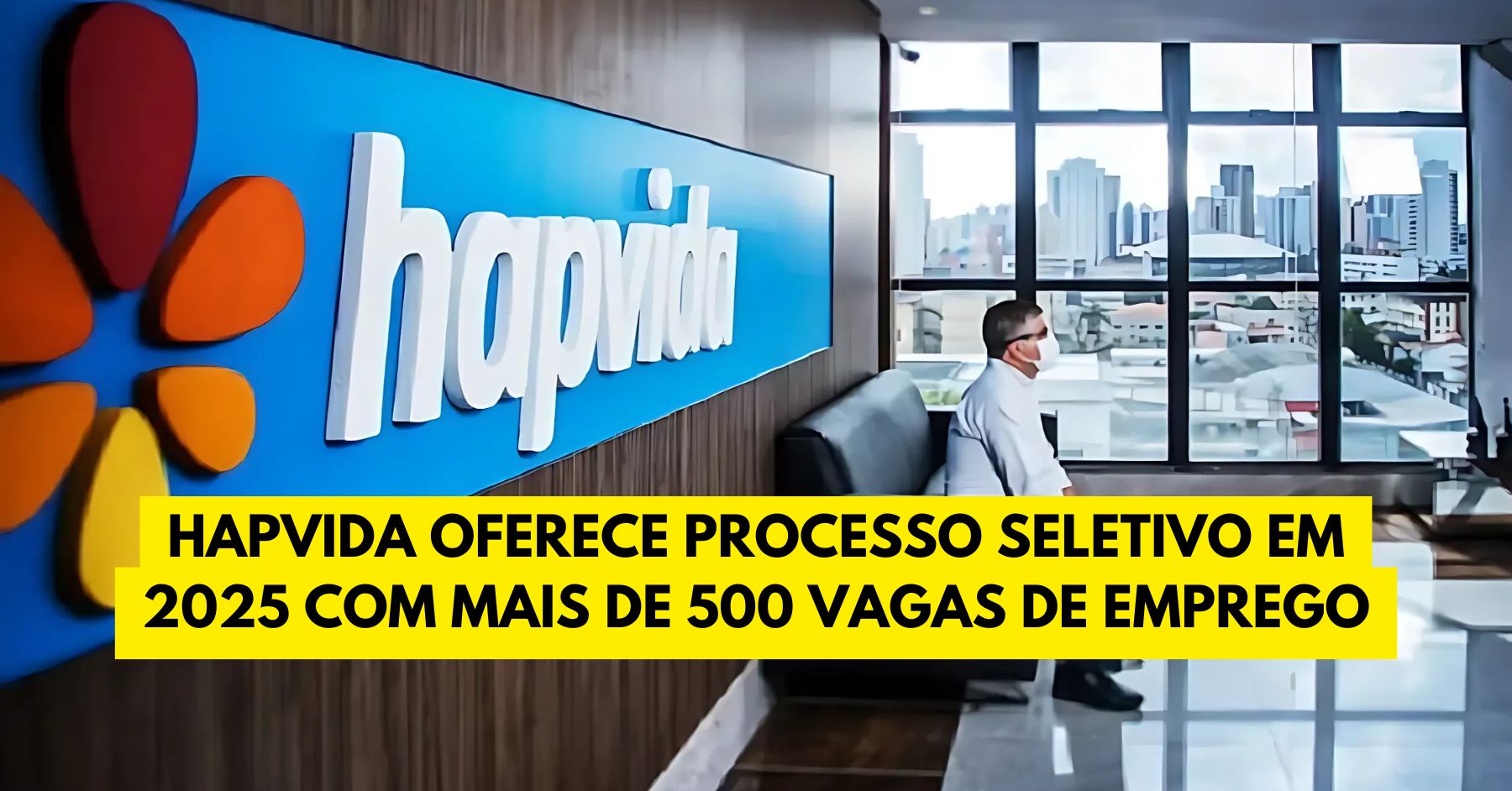 Hapvida oferece processo seletivo em 2025 com mais de 500 vagas de emprego