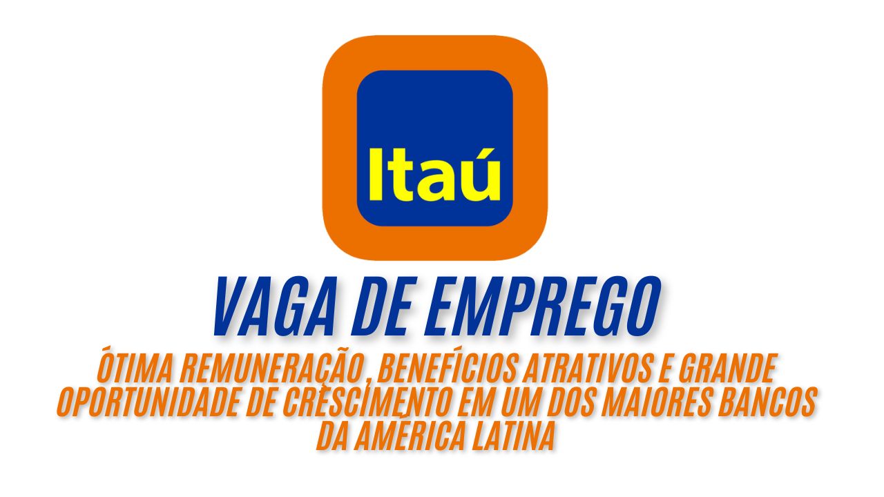 Itaú está recrutando profissionais para o cargo de Gerente Geral; Ótima remuneração, benefícios atrativos e grande oportunidade de crescimento em um dos maiores bancos da América Latina!