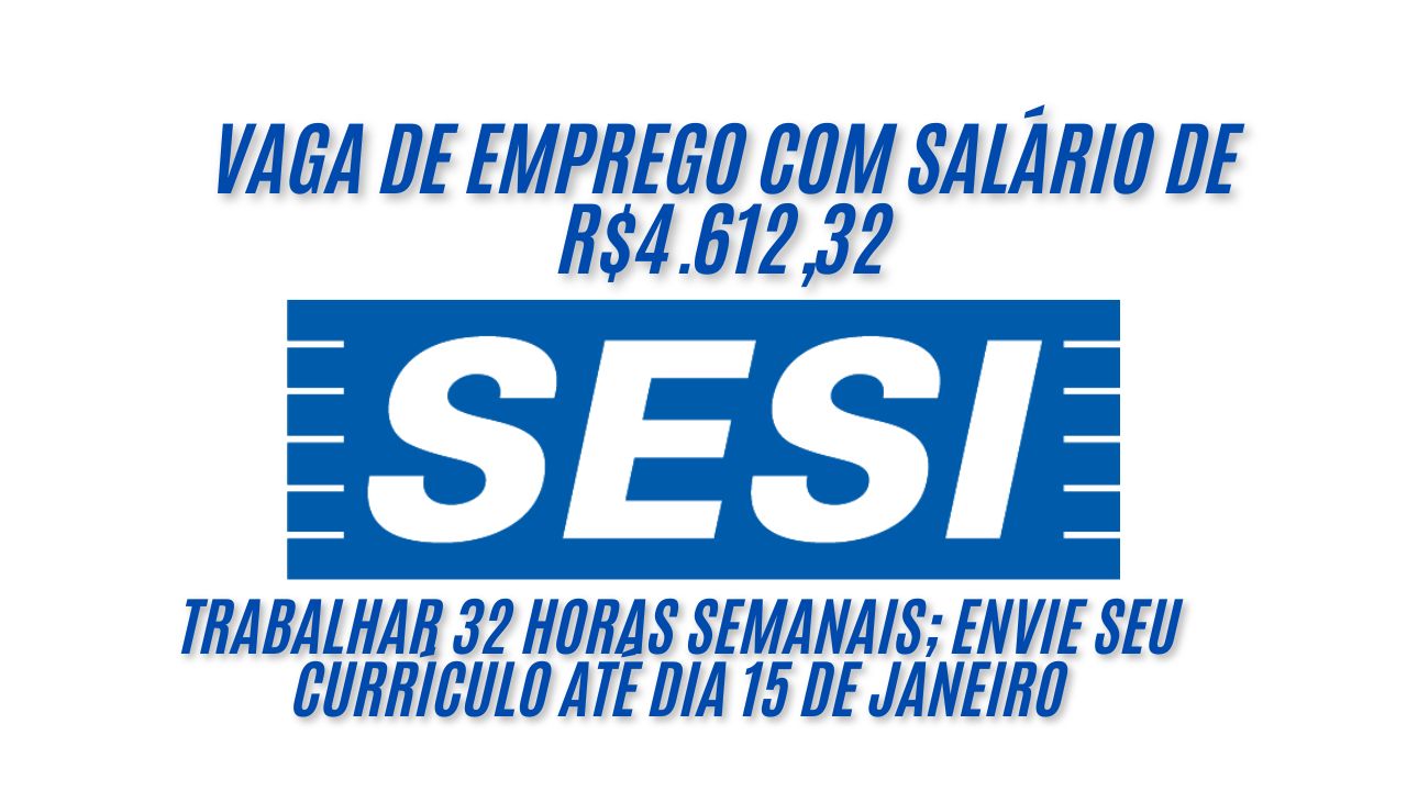 Já pensou em ter um salário de R$4.612,32 trabalhando no SESI? O SESI está contratando interessados em trabalhar 32 horas semanais; Envie seu currículo até dia 15 de janeiro
