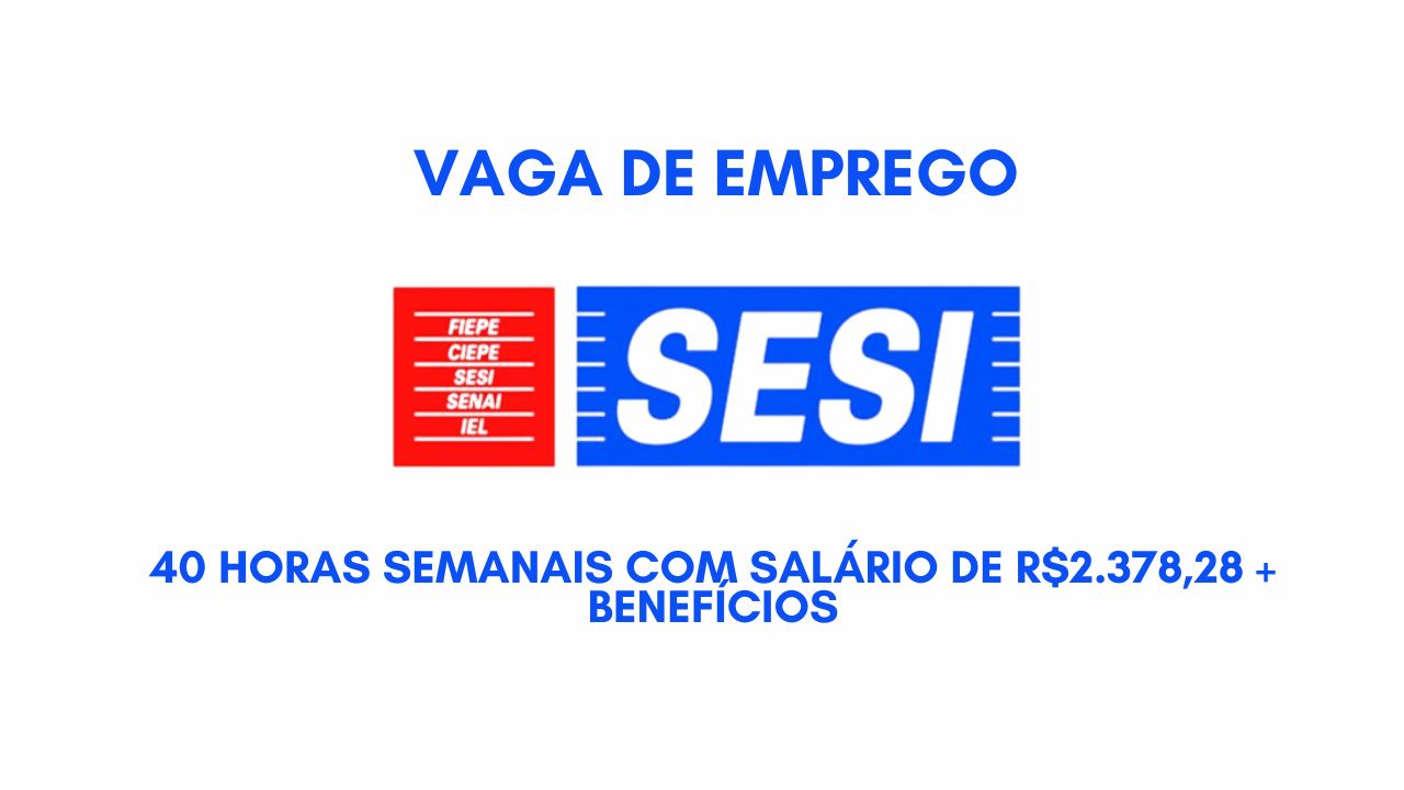 O SESI está contratando profissionais para trabalhar 40 horas semanais com salário de R$2.378,28 + benefícios; Envie seu currículo hoje mesmo!