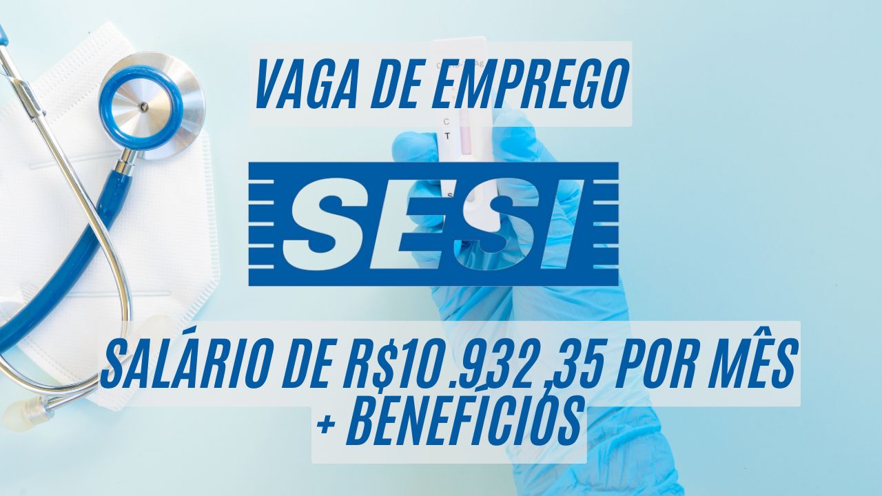 Que tal receber R$10.932,35 por mês + benefícios? O Sesi está procurando interessados em trabalhar 200h por mês como coordenador de saúde; Veja como garantir sua vaga