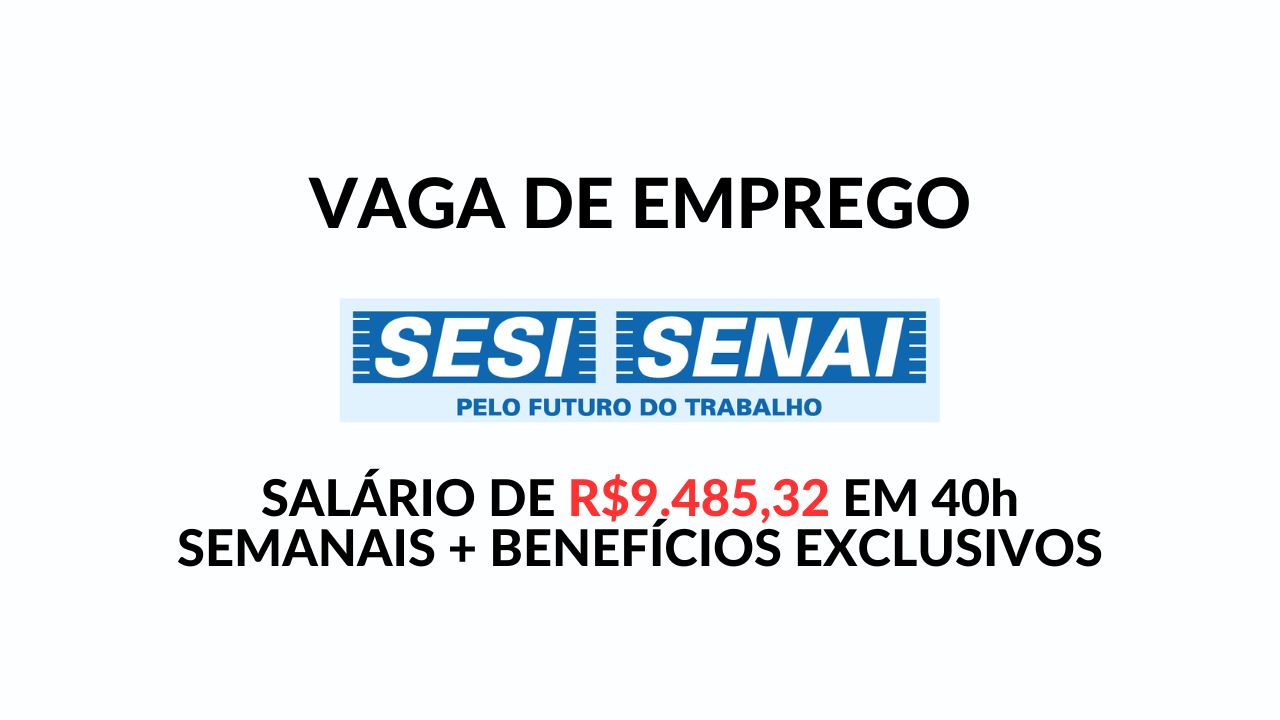 Quer trabalhar no Sesi/Senai com salário de R$ 9.485,32? Além de salário competitivo, oferece benefícios exclusivos em São Paulo (SP)