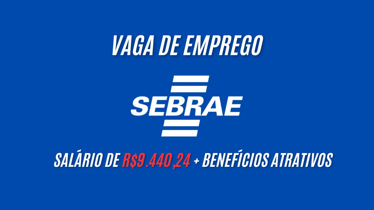 Sebrae está contratando, e oferece salário de R$9.440,24! Oportunidade para quem possui ensino superior e queira trabalhar na instituição; Saiba mais sobre o cargo e como enviar seu currículo