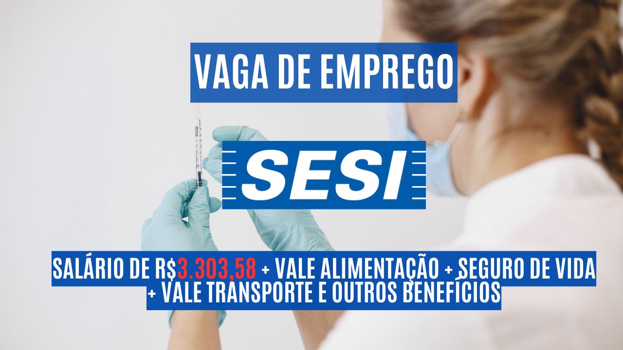 O SESI convoca interessados em trabalhar 200h mês e oferece salário de R$3.303,58 + Vale alimentação  + seguro de vida + vale transporte e outros benefícios; Saiba mais sobre a vaga de técnico em enfermagem