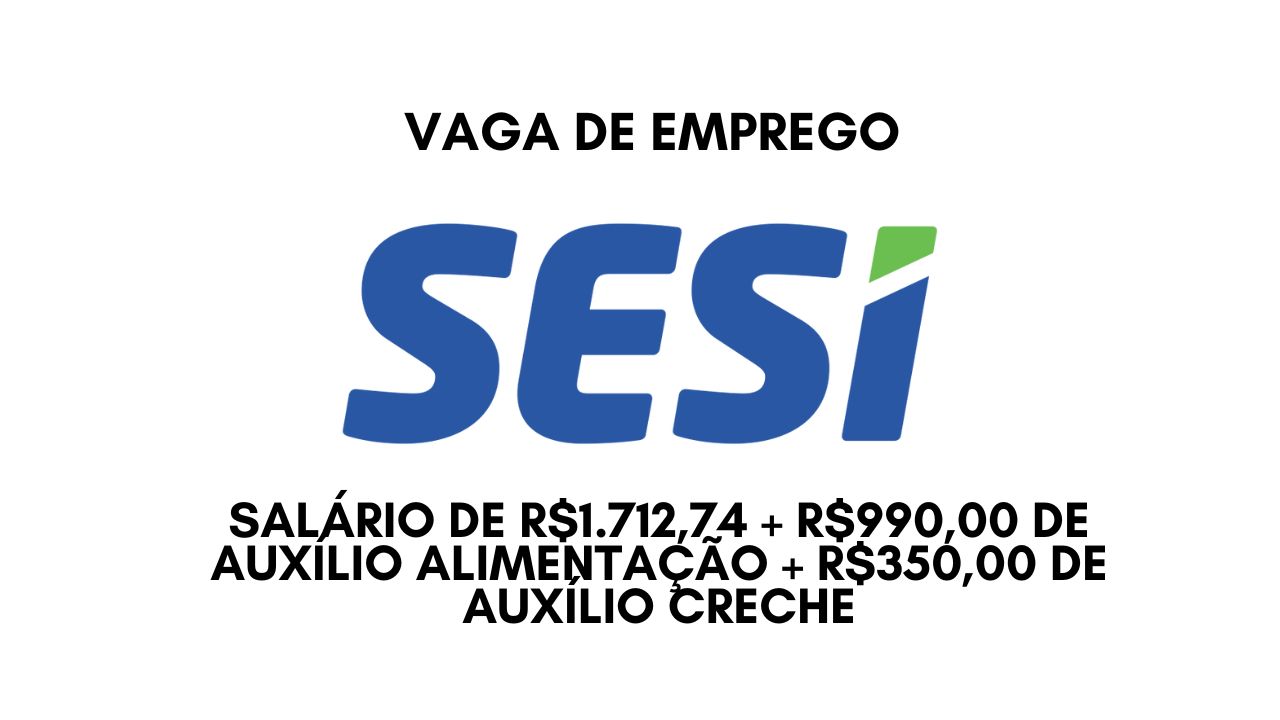 GRANDE OPORTUNIDADE! O Sesi está procurando interessados em trabalhar 22 horas semanais com salário de R$1.712,74 + R$990,00 de auxílio alimentação + R$350,00 de auxílio creche; Não perca tempo, Envie seu currículo hoje mesmo!