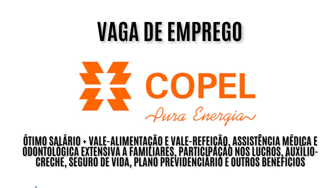 A Copel anuncia vaga de emprego de segunda a sexta! Oferece ótimo salário + vale-alimentação e vale-refeição, assistência médica e odontológica extensiva a familiares, participação nos lucros, auxílio-creche, seguro de vida, plano previdenciário e outros benefícios; Veja como garantir a vaga
