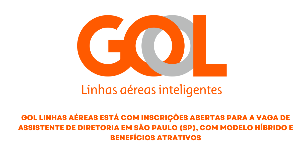 GOL abre vaga para assistente de diretoria com benefícios atrativos e processo seletivo inclusivo. Inscrições até 08/04/2025! (Imagem: Reprodução/Canva)