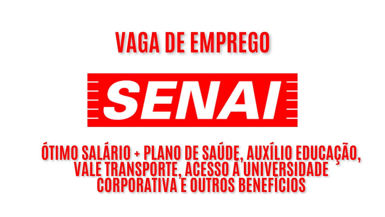 SENAI está procurando interessados em trabalhar como técnico especializado; Oferece ótimo salário + plano de saúde, auxílio educação, vale transporte, acesso à universidade corporativa e outros benefícios - Veja como garantir a vaga