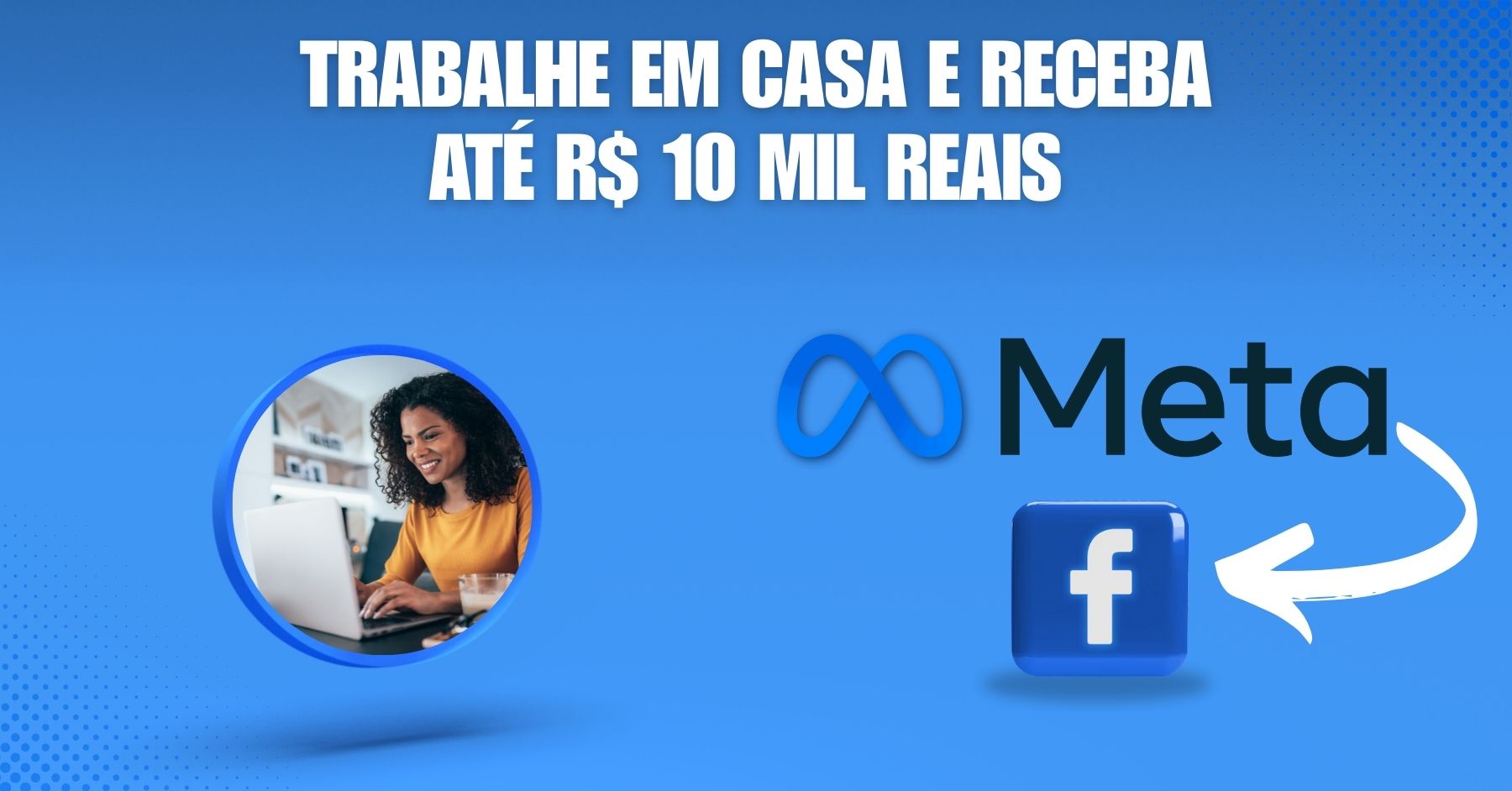 Trabalhe de casa na Meta (Facebook) e receba até R$ 10 mil reais