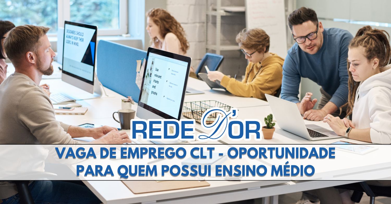 Rede D’Or oferece oportunidade de emprego CLT para quem possui ensino médio no cargo de Assistente Administrativo, confira como participar do processo seletivo!