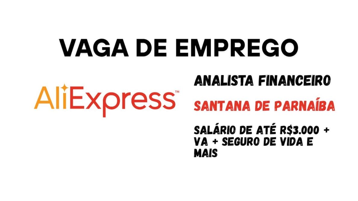 AliExpress Logística está contratando Analista Financeiro em Santana de Parnaíba com salário de até R$ 3.000, benefícios e horário comercial
