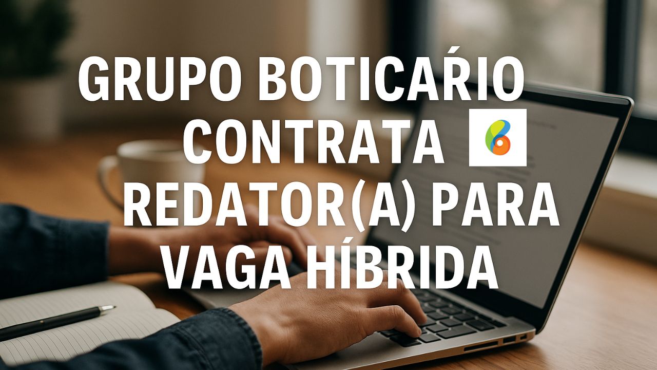Grupo Boticário abre vaga híbrida para redator (a) de blog em SP, empresa oferece salário atrativo e benefícios completos que incluem até saúde pet