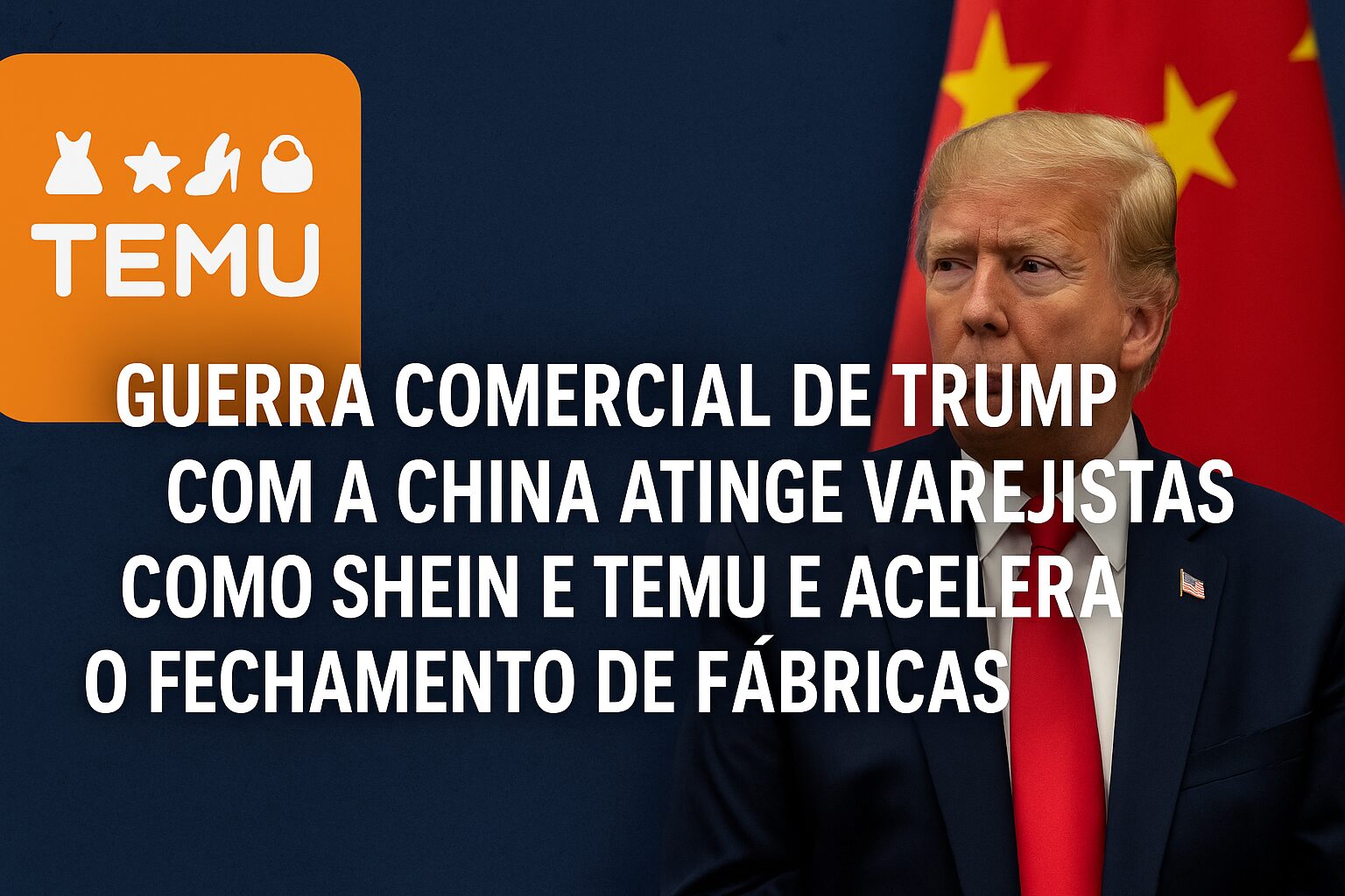 Guerra comercial de Trump com a China atinge varejistas como Shein e Temu, força demissões em massa e acelera o fechamento de fábricas