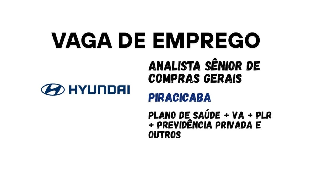 Hyundai Motor Brasil abre vaga para Analista Sênior de Compras Gerais em Piracicaba com benefícios completos, foco em negociações estratégicas e atuação no setor automotivo