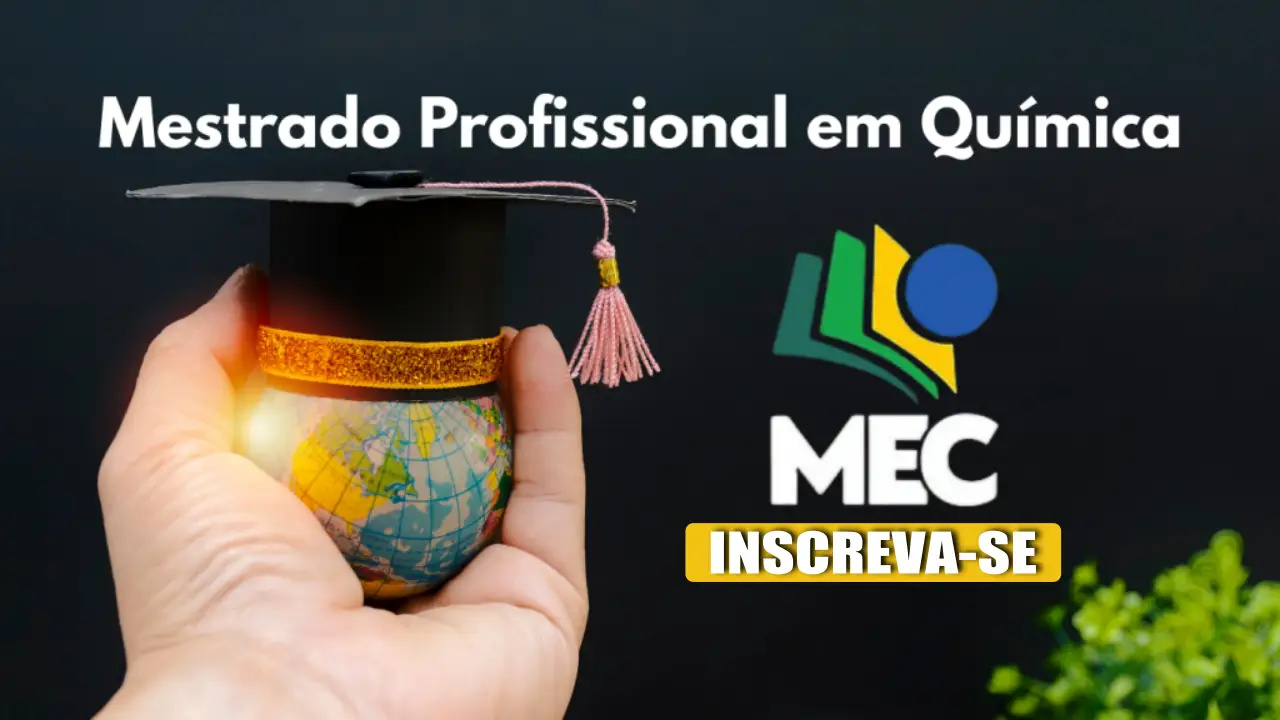 MEC - Ministério da Educação abre seleção para 279 vagas em curso gratuito de Mestrado Profissional em Química (PROFQUI) ofertadas nas melhores universidades do Brasil