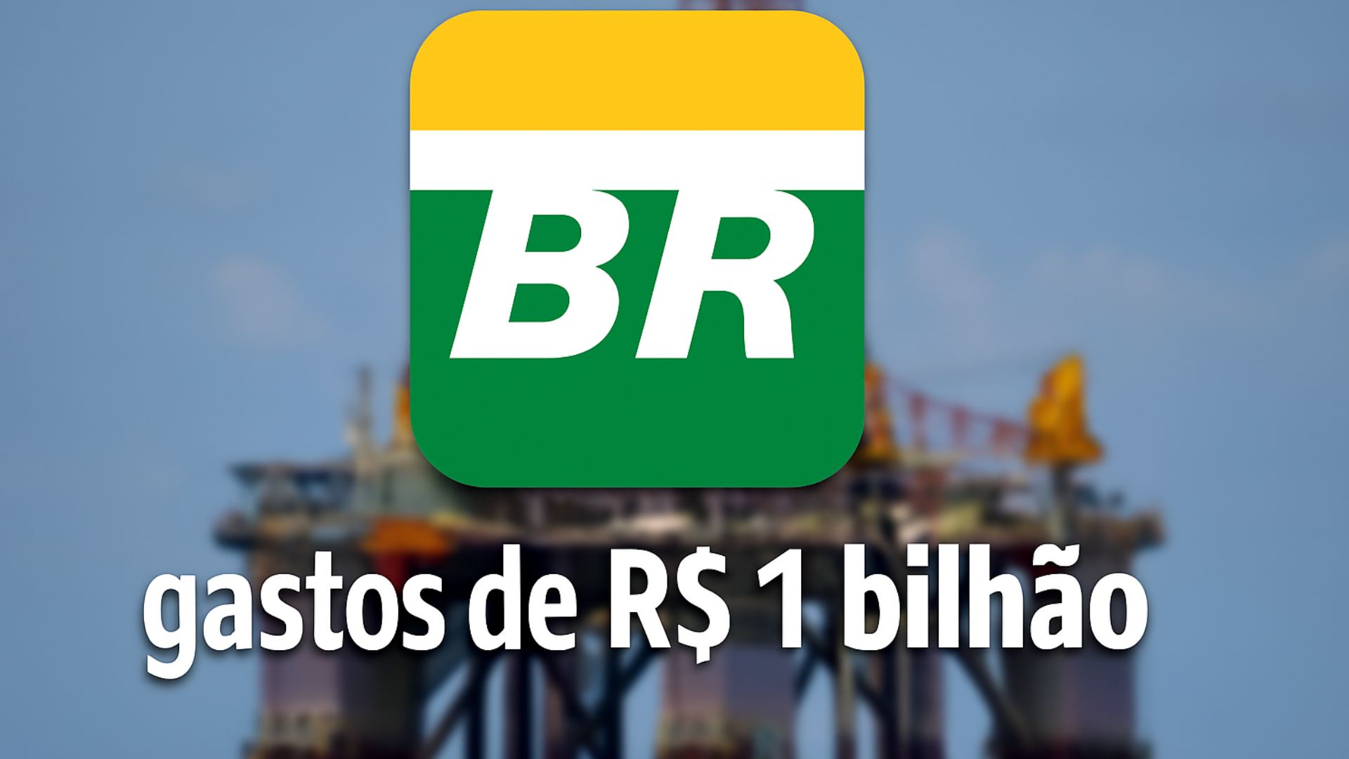 Logotipo da Petrobras em destaque sobre uma sonda de perfuração desfocada, com a frase “gastos de R$ 1 bilhão” em fonte impactante.