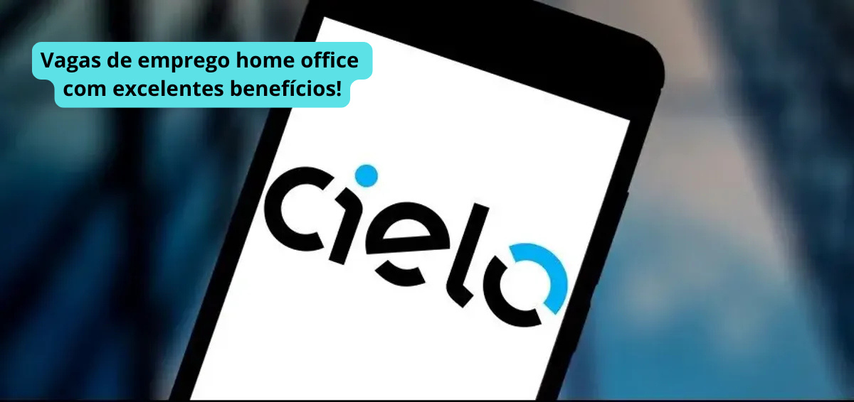 Logo da Cielo exibido em um smartphone com destaque para a frase “Vagas de emprego home office com excelentes benefícios!”