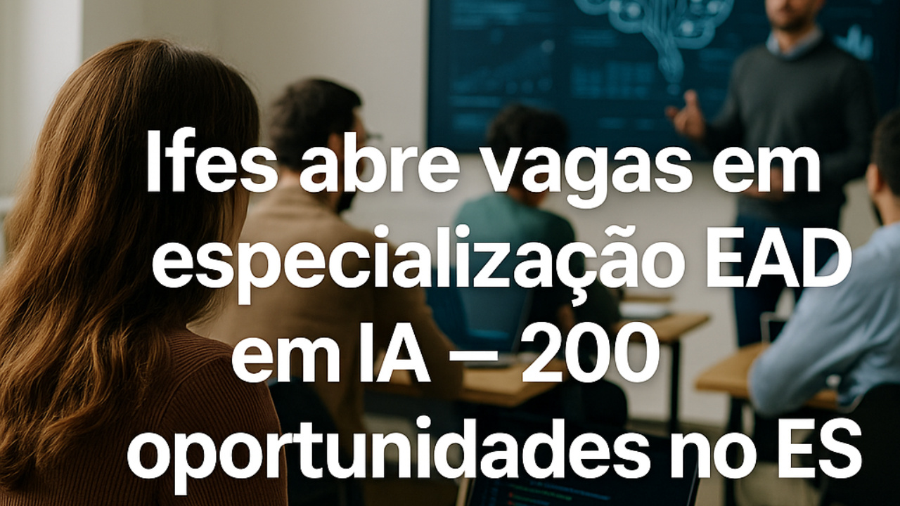 Ifes abre vagas de especialização EAD em Inteligência Artificial; inscrições abertas até 2025 e aulas previstas para 2026.