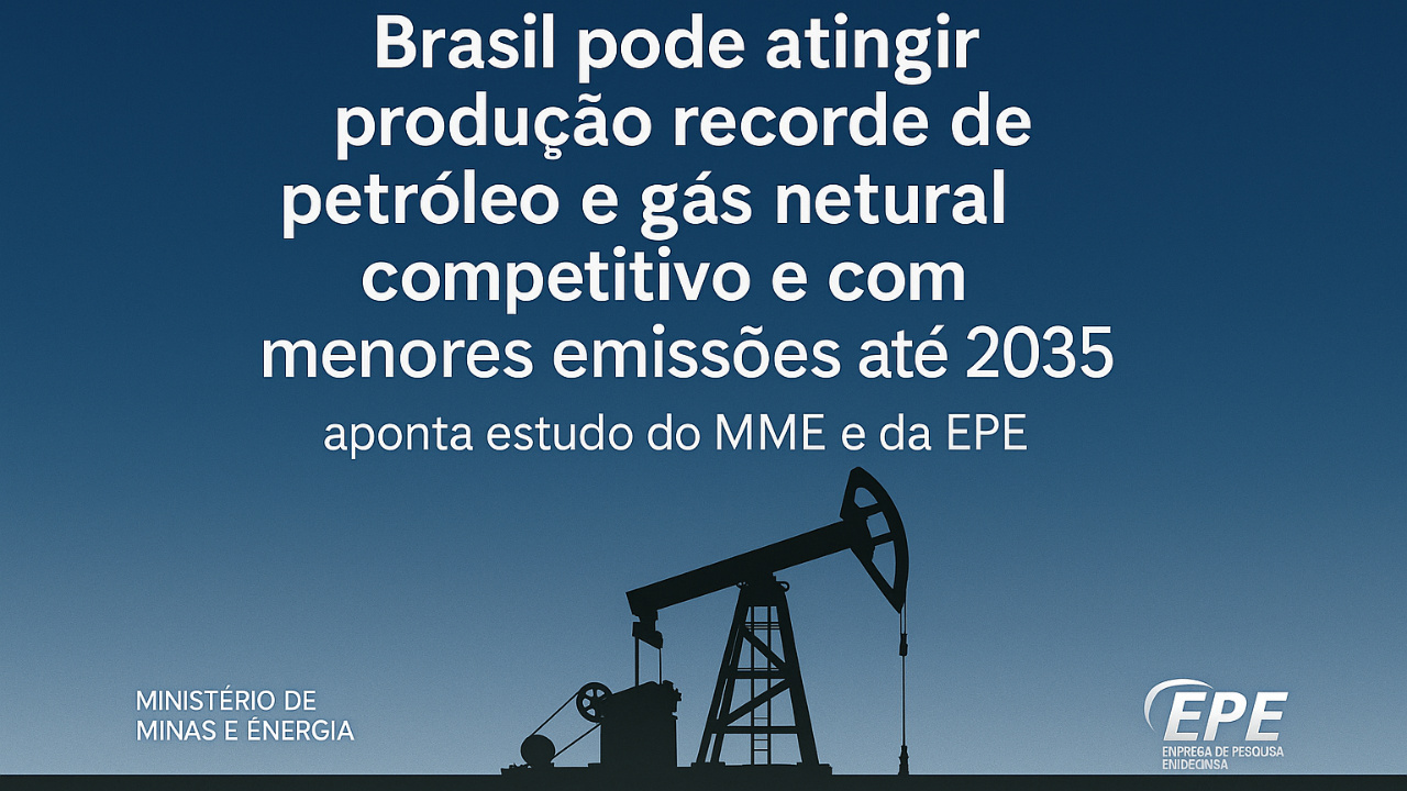 Setor energético avança: Brasil pode atingir produção recorde de petróleo e gás natural competitivo e com menores emissões até 2035.