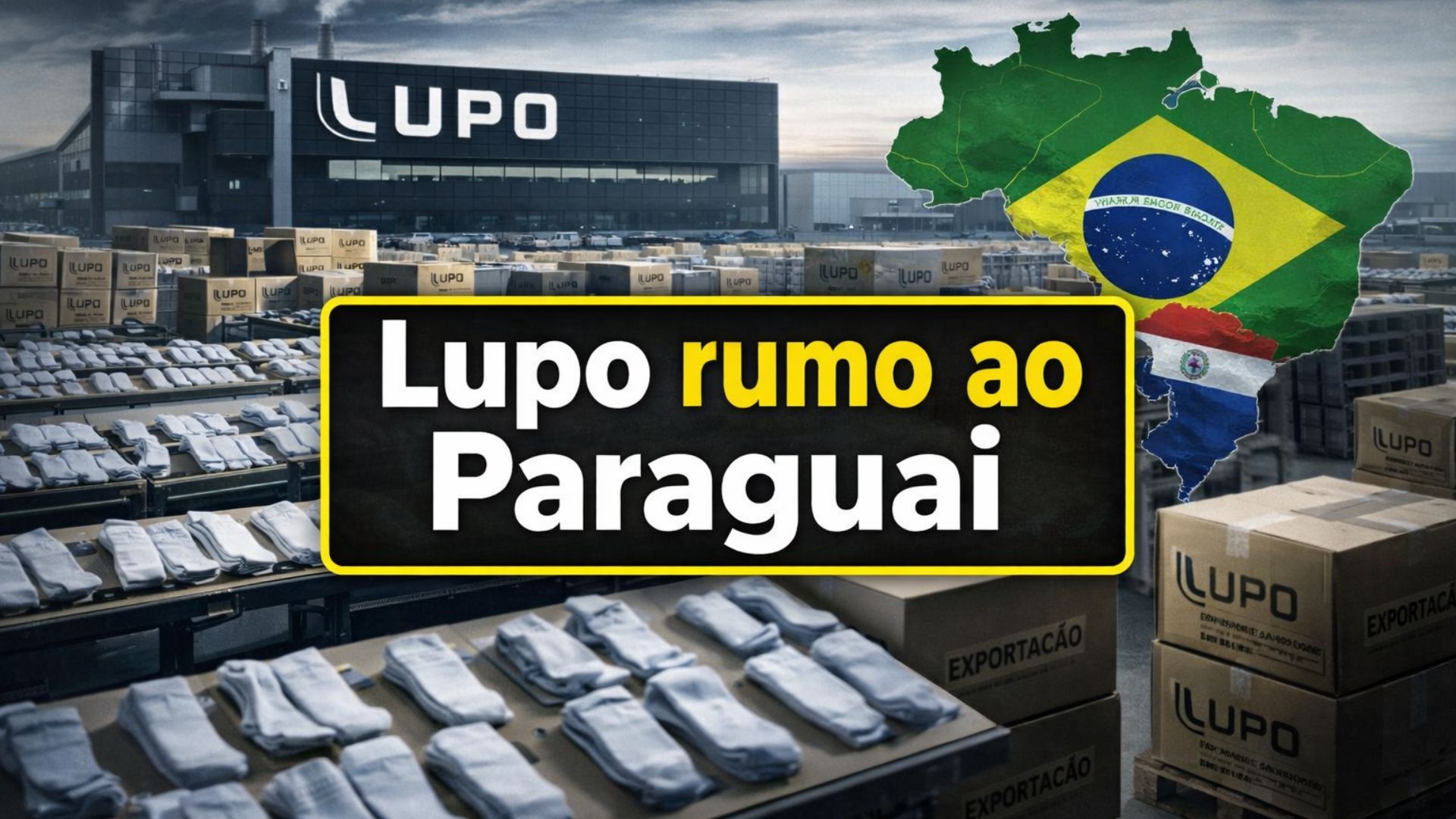 Lupo amplia produção no Paraguai com investimento de R$ 30 milhões, reduz custos em 28% e mantém fábricas no Brasil após mudanças na tributação.